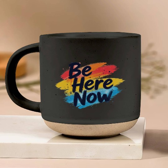 Be Here Now Mindfulness Inspirational Pottery Mugs
