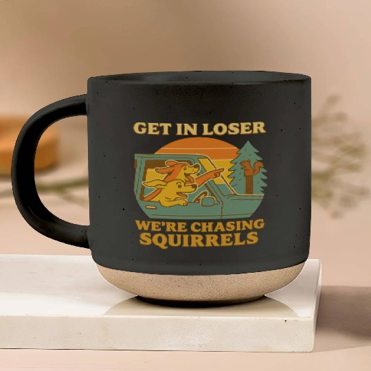 Get In Loser – Funny Dog Squirrel Chase design Pottery Mugs