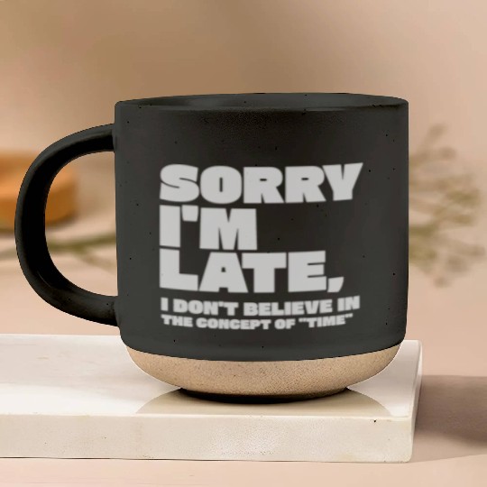 Sorry I'm Late Sarcastic Quote Pottery Mugs