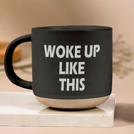 WOKE UP LIKE THIS FUNNY MORNING WEEKEND CASUAL Pottery Mugs