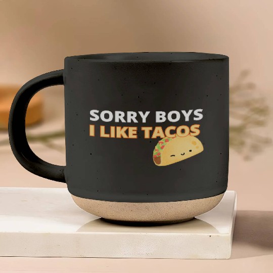 Sorry Boys I Like Tacos Pottery Mugs