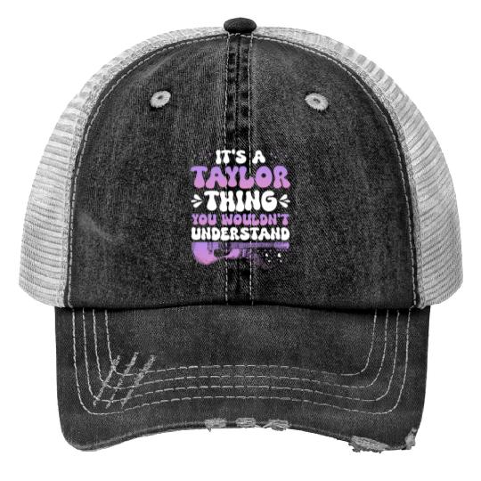 Discover It's A Taylor Thing You Wouldn't Understand Taylor Print Trucker Hats