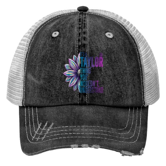 Discover it's a Taylor thing you wouldn't understand name Taylor t Print Trucker Hats