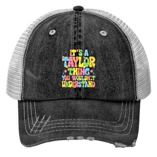 Discover it's a Taylor thing you wouldn't understand name Taylor t Print Trucker Hats