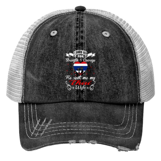 Asked God For Strength Courage He Sent Thai Wife Print Trucker Hats