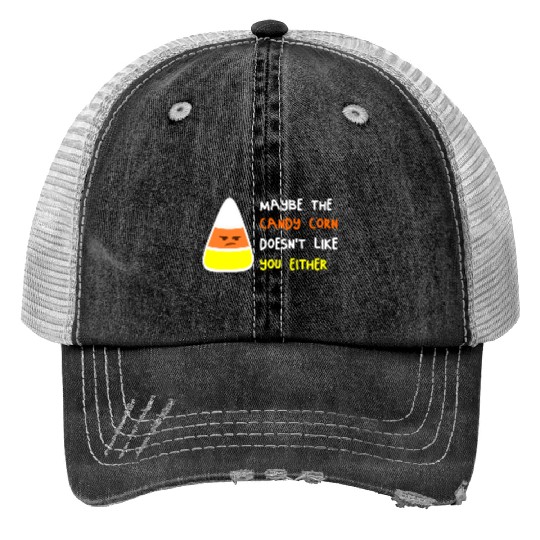 Maybe The Candy Corn Doesn't Like You Either Print Trucker Hats