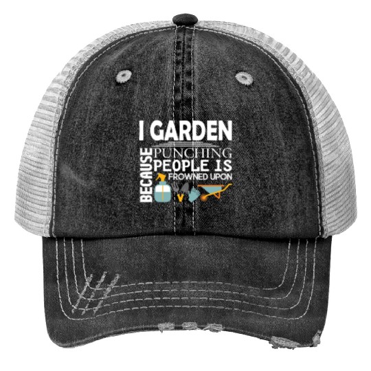 I Garden Because Punching People Is Frowned Upon Print Trucker Hats