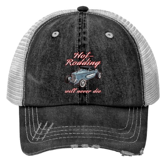 Hot Rodding Will Never Die Rat Hot Rod Hi Boy High Print Trucker Hats