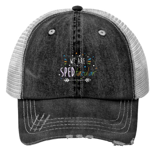 SPED Teacher We Are SPEDtacular Print Trucker Hats