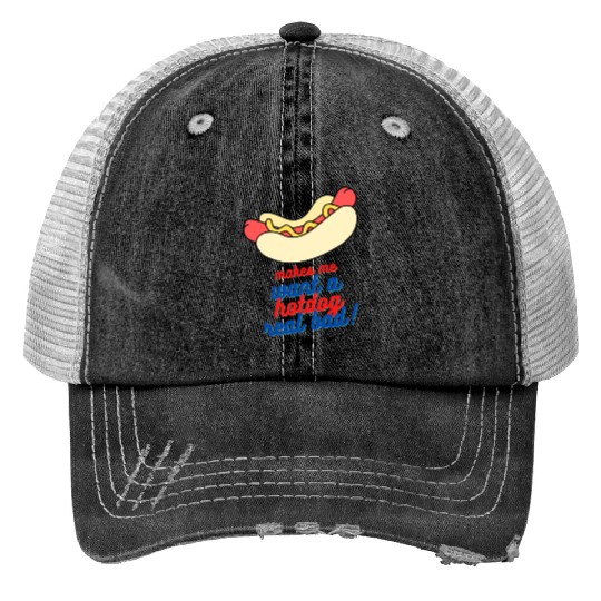 Makes me want a hot dog real bad Print Trucker Hats