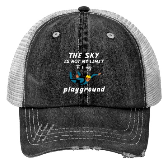 The Sky Is Not My Limit It Is My Playground. Print Trucker Hats