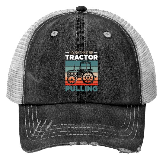 I'd Rather Be Tractor Pulling Farming Farmer Print Trucker Hats