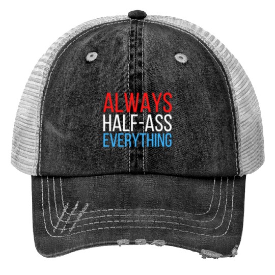 ALWAYS HALF-ASS EVERYTHING (Red White & Blue) Print Trucker Hats