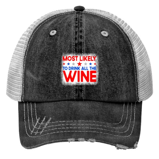 Most Likely To Drink All The Wine 4th Of Julywomen Print Trucker Hats