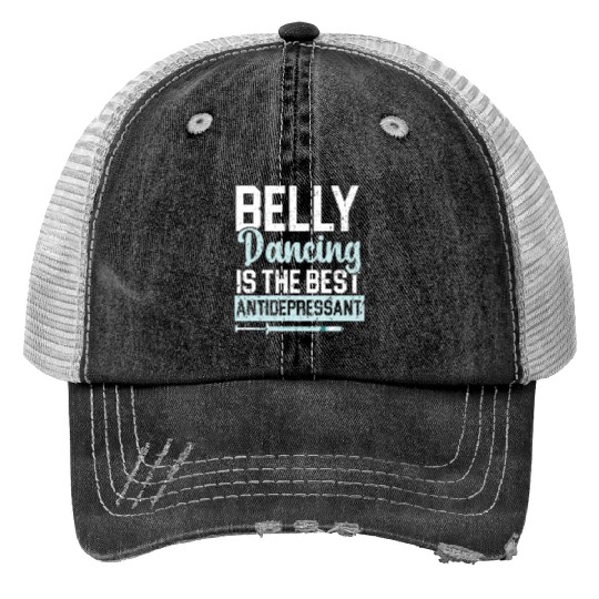 Belly Dancing Is The Best Antidepressant Shimmy Print Trucker Hats