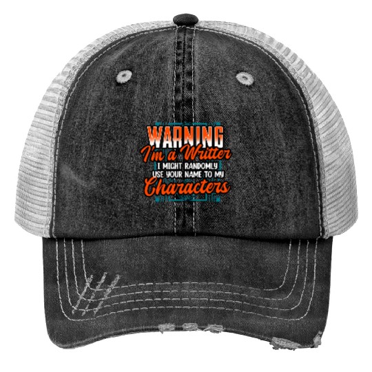 Warning Im A Writer I Might Randomly Use Your Name Print Trucker Hats