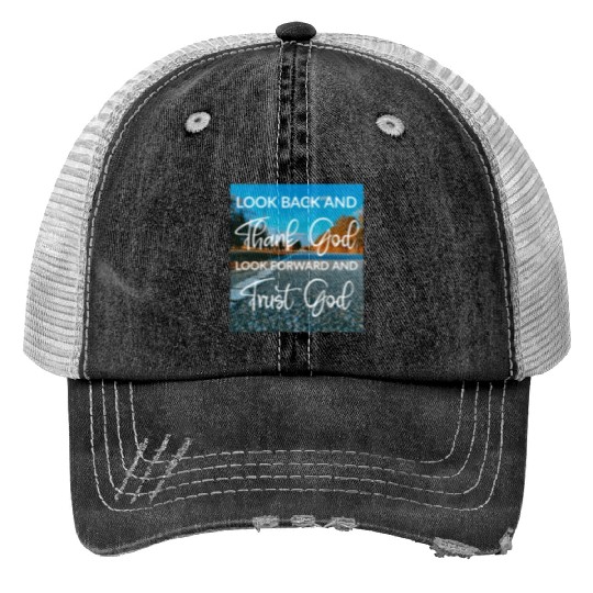 Look back and thank God look forward and trust God Print Trucker Hats