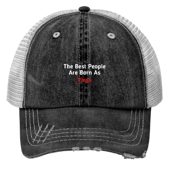 The Best People Are Born As Virgo Print Trucker Hats