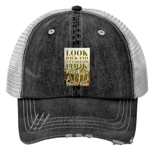 Look back and thank God look forward and trust God Print Trucker Hats
