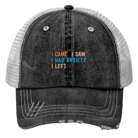 I Came I Saw I Had Anxiety I Left Funny Introvert Print Trucker Hats