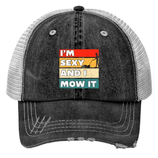 I'm Sexy And I Mow It Funny Lawn Mowing Worker Print Trucker Hats