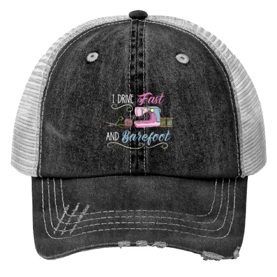 I Drive Fast And Barefoot For Sewing Lover Print Trucker Hats