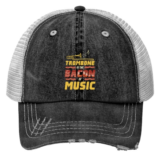 Trombone Is The Bacon Of Music For Trombone Player Print Trucker Hats