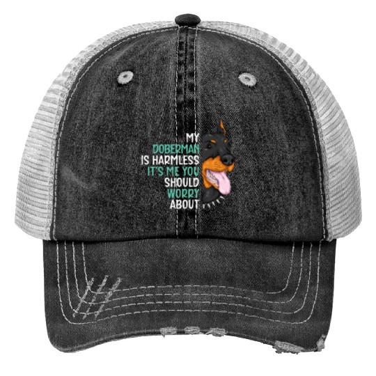 My Doberman Is Harmless It's Me You Should Worry Print Trucker Hats