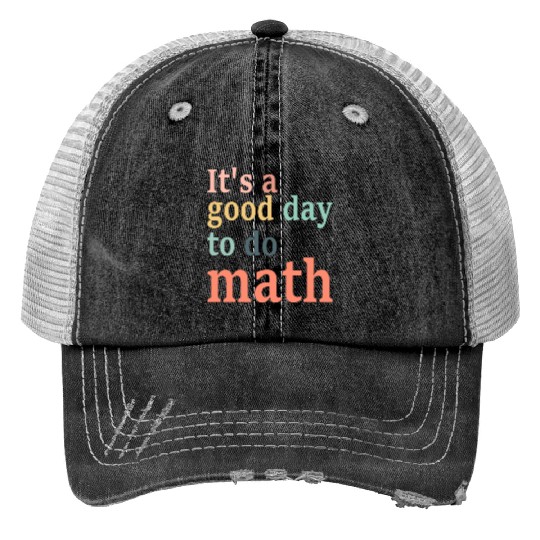 It's A Good Day To Do Math Print Trucker Hats