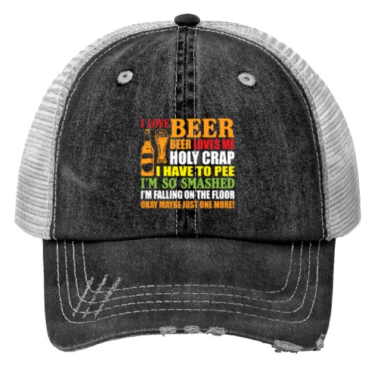 I Love Beer Beer Loves Me Holy Crap I Have To Pee Print Trucker Hats
