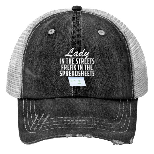 Lady in the streets freak in the spreadsheets Print Trucker Hats