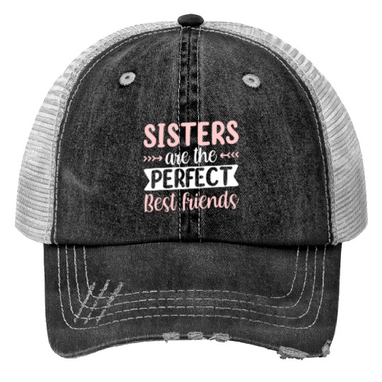 Sisters Are The Perfect Best Friends Team Sister Print Trucker Hats