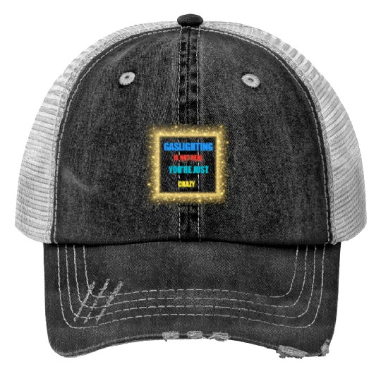 gaslighting is not real Print Trucker Hats