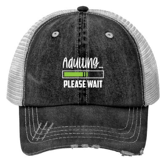 Adulting Please Wait Adult Birthday Adulthood Print Trucker Hats
