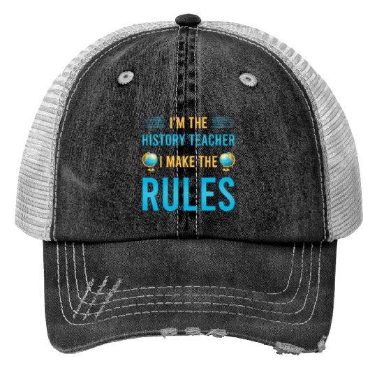 I'm the History Teacher I make the rules Print Trucker Hats