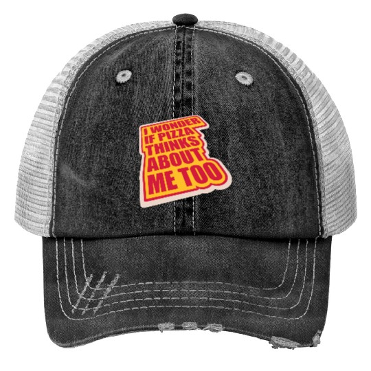 pizza thinks about me Print Trucker Hats