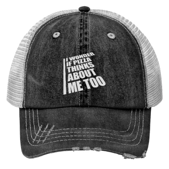 pizza thinks about me Print Trucker Hats