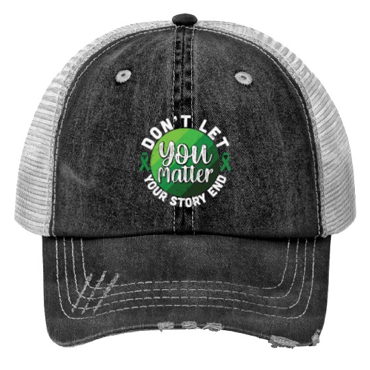 Don't Let Your Story End You Matter Print Trucker Hats