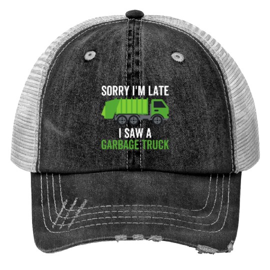 Sorry I'm Late I Saw a Garbage Truck Print Trucker Hats