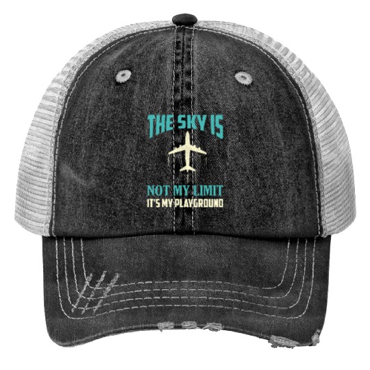 The Sky Is Not My Limit It's My Playground Pilot A Print Trucker Hats