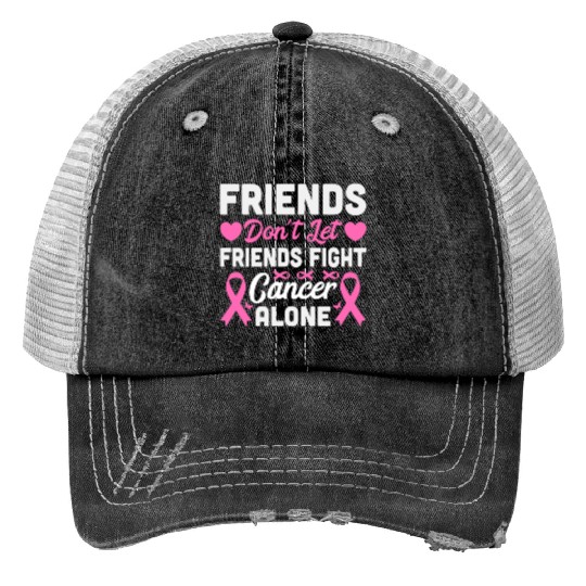 Friends Don’t Let Friends Fight Cancer Alone Print Trucker Hats