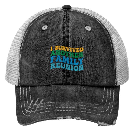 I survived Another Family Reunion Family Gathering Print Trucker Hats