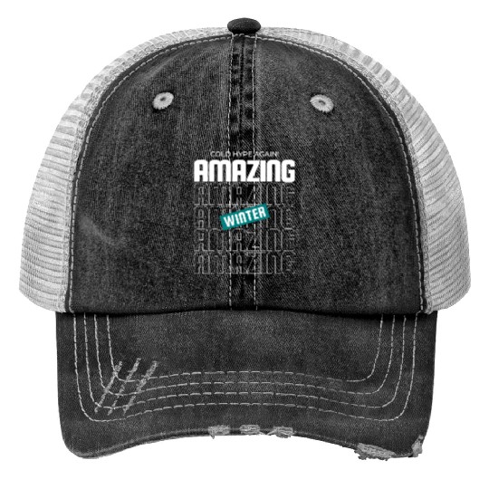Cold hype again! amazing winter Snow cozy quote Print Trucker Hats