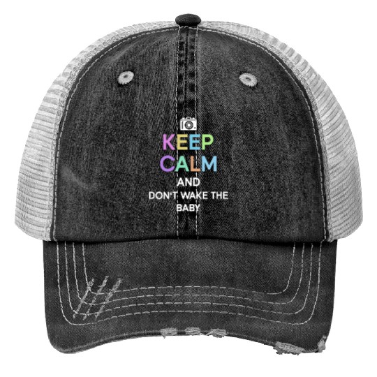 Keep Calm And Don't Wake The Baby - Newborn Print Trucker Hats