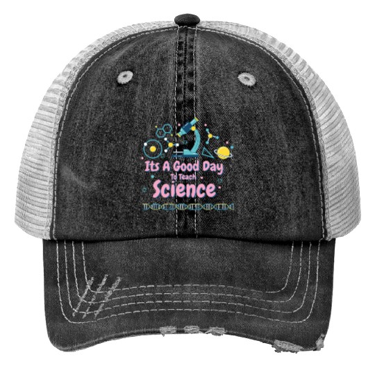 It's A Good Day To Teach Science Print Trucker Hats