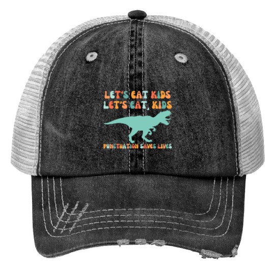 Let's Eat Kids Punctuation Saves Lives Print Trucker Hats