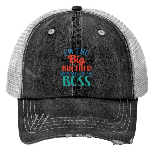 I'm the Big Brother Which Makes Me the Boss Print Trucker Hats
