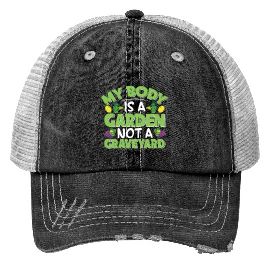 My Body Is A Garden, Not A Graveyard Print Trucker Hats