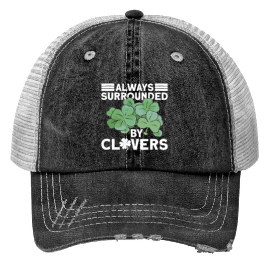 Always Surrounded By Clovers - St Patricks Day Print Trucker Hats