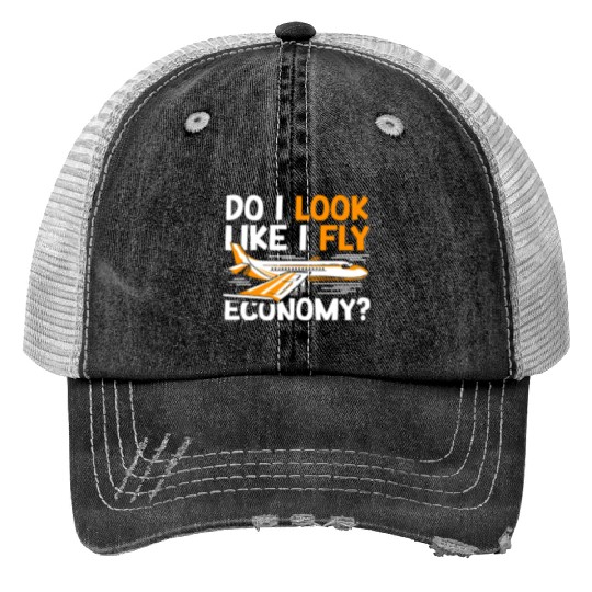 Do I Look Like I Fly Economy First Class Frequent Print Trucker Hats
